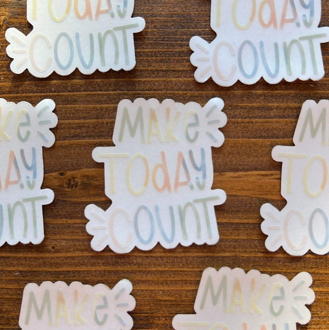 Make Today Count Clear Sticker