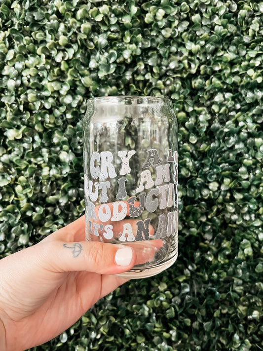I Cry A Lot Glass Can