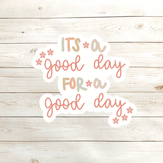 It's a Good Day For a Good Day Clear Sticker