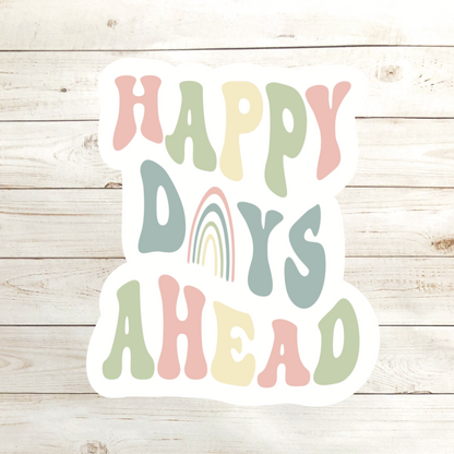 Happy Days Ahead Sticker