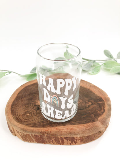 Happy Days Ahead Glass Can